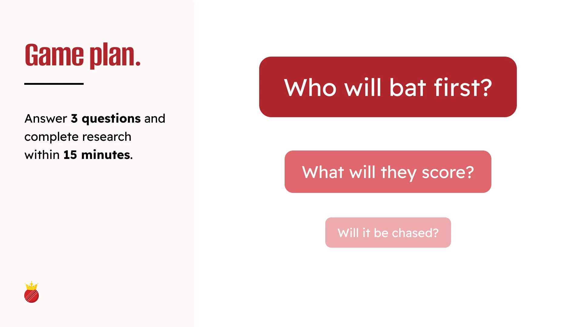 Answer three questions and complete the research in fifteen minutes: who will bat first, what will they score, and will it be chased.